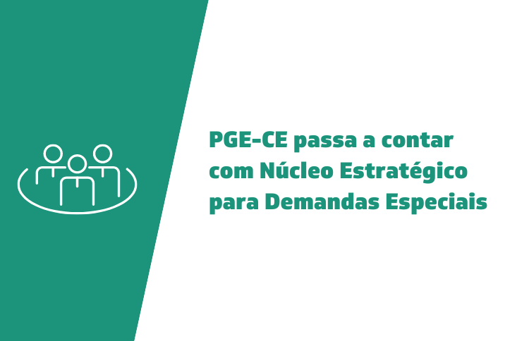 PGE-CE passa a contar com Núcleo Estratégico para Demandas Especiais